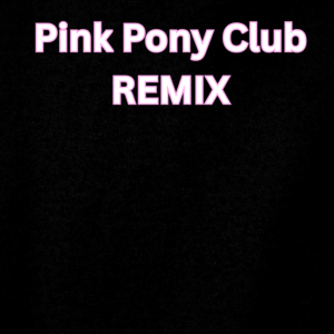 Pink Pony Club Remix